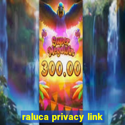raluca privacy link