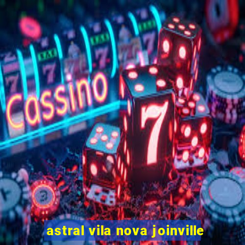 astral vila nova joinville