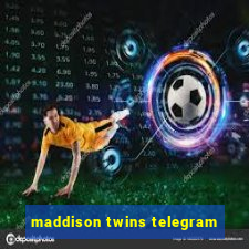maddison twins telegram