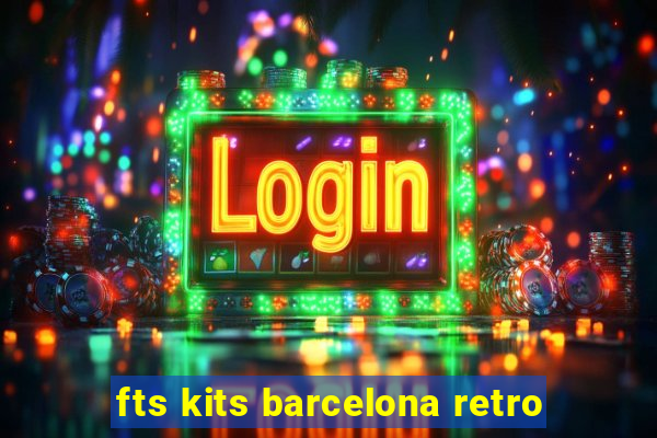 fts kits barcelona retro