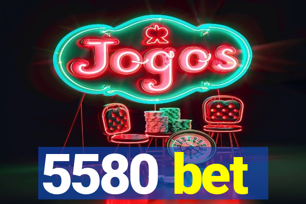 5580 bet