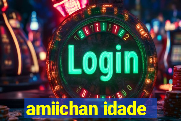 amiichan idade