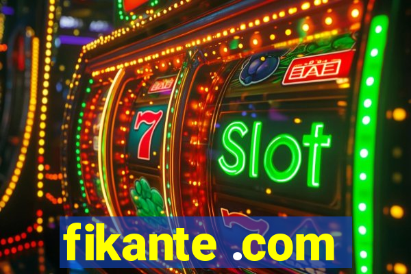 fikante .com