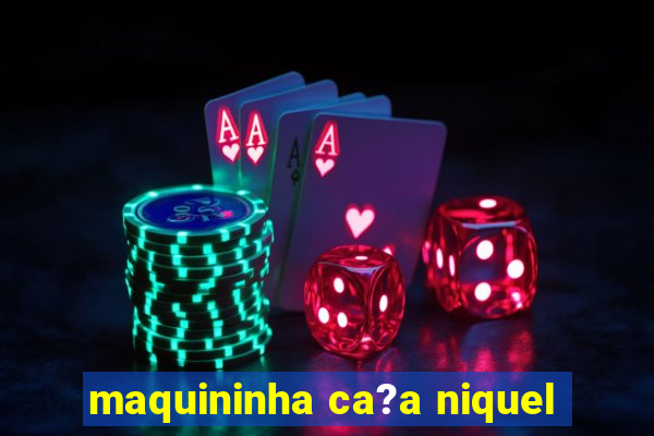 maquininha ca?a niquel