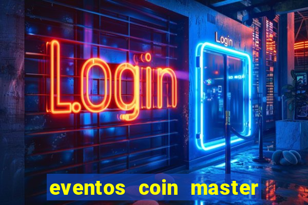 eventos coin master horário 2024