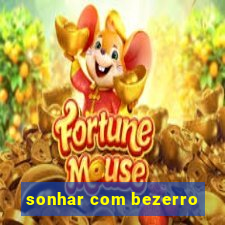 sonhar com bezerro