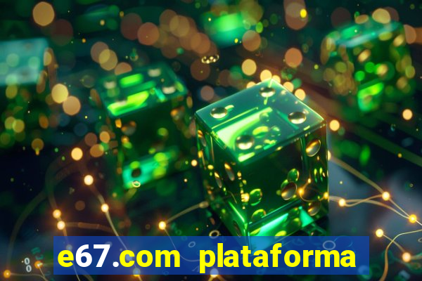 e67.com plataforma de jogos