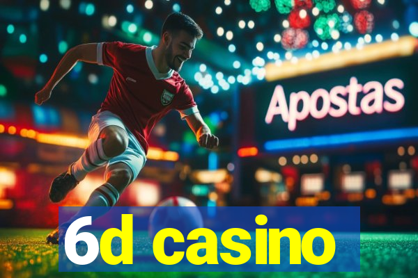 6d casino