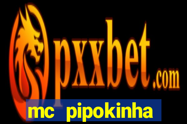 mc pipokinha transando telegram