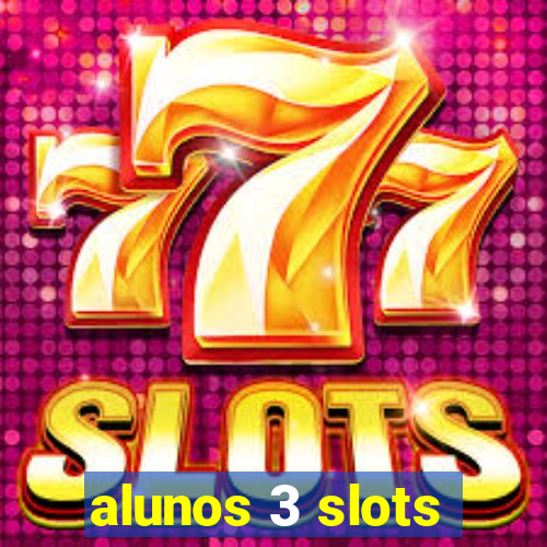 alunos 3 slots