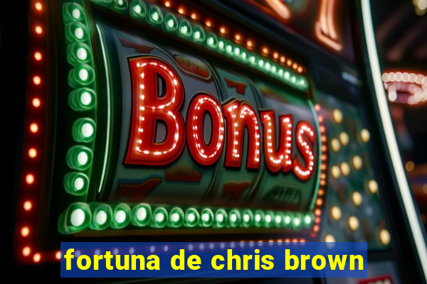 fortuna de chris brown