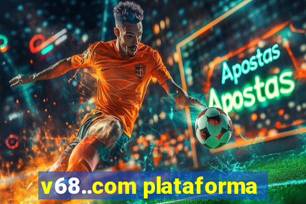 v68..com plataforma