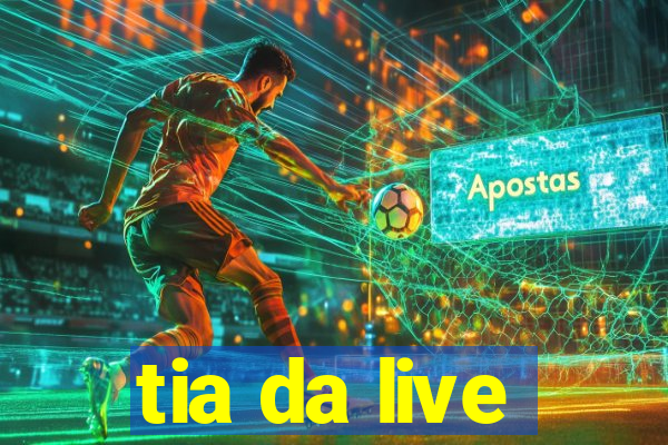 tia da live