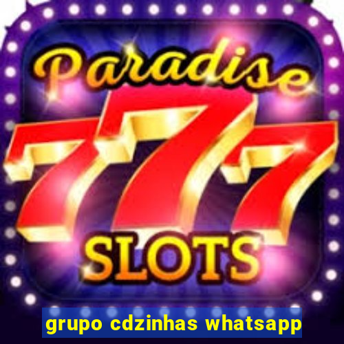 grupo cdzinhas whatsapp