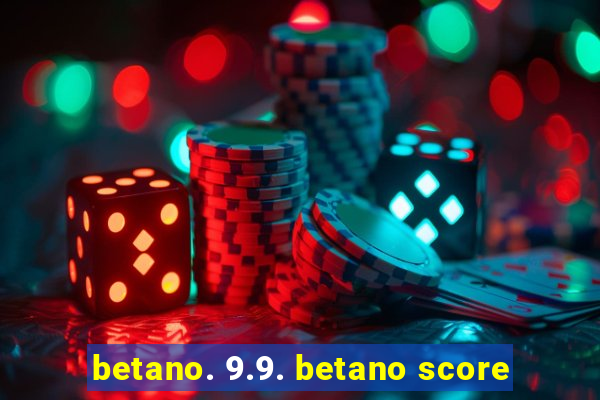 betano. 9.9. betano score
