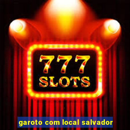garoto com local salvador