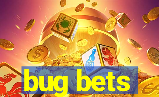 bug bets