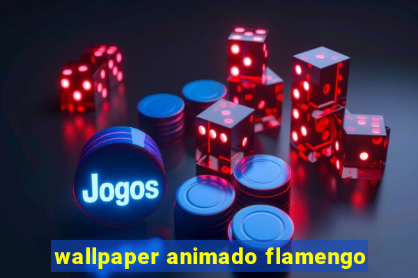 wallpaper animado flamengo