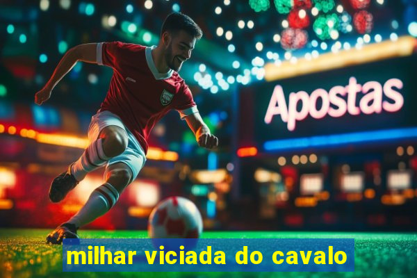 milhar viciada do cavalo