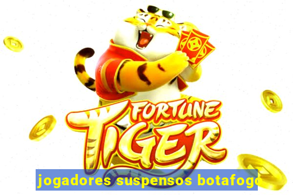 jogadores suspensos botafogo