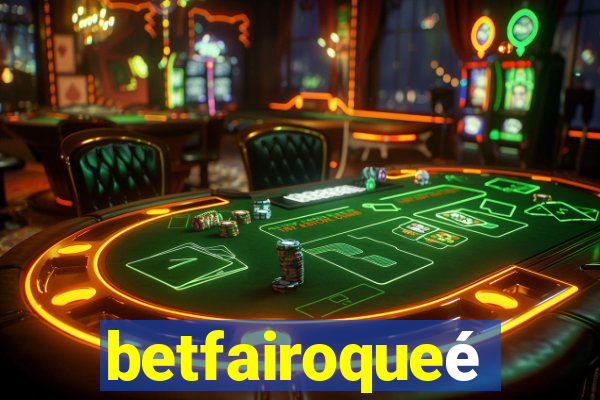 betfairoqueé