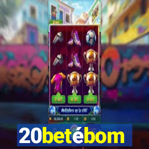 20betébom