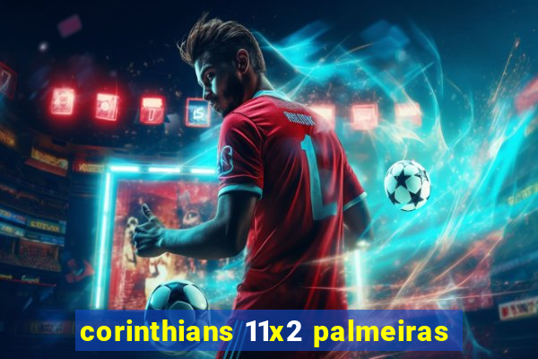 corinthians 11x2 palmeiras