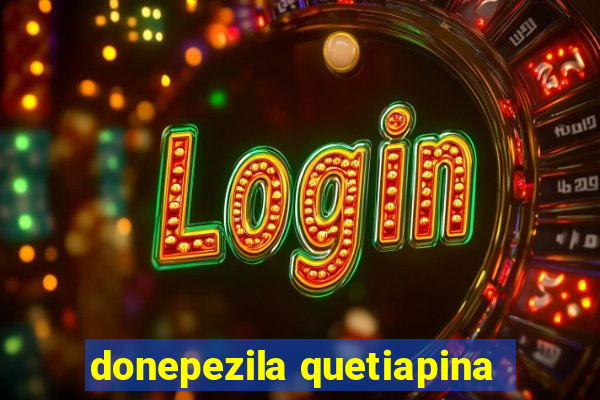 donepezila quetiapina