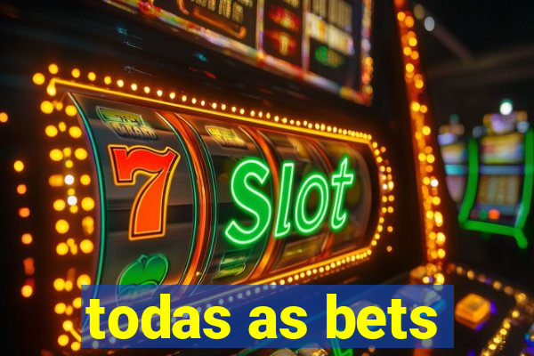 todas as bets