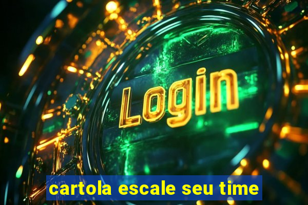 cartola escale seu time