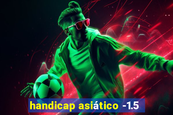 handicap asiático -1.5