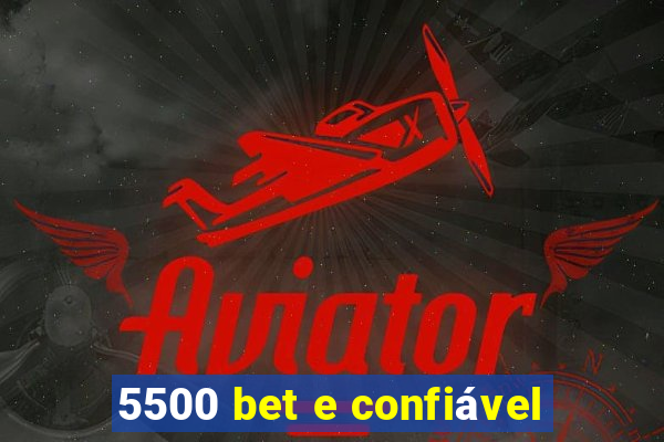 5500 bet e confiável