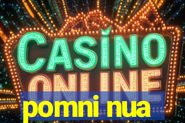 pomni nua