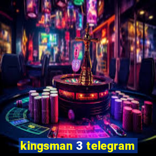 kingsman 3 telegram