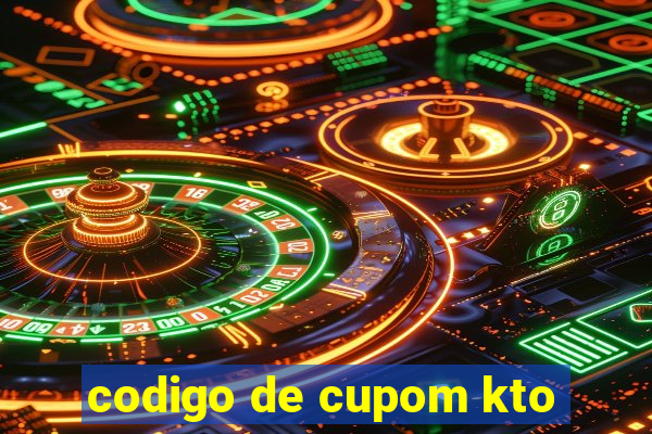 codigo de cupom kto