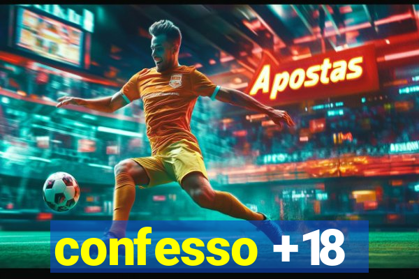 confesso +18
