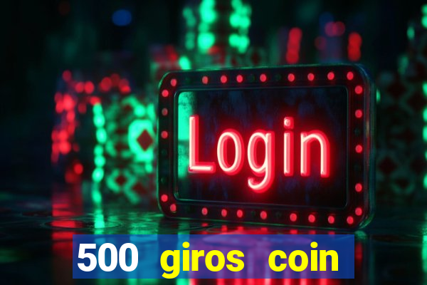 500 giros coin master grátis