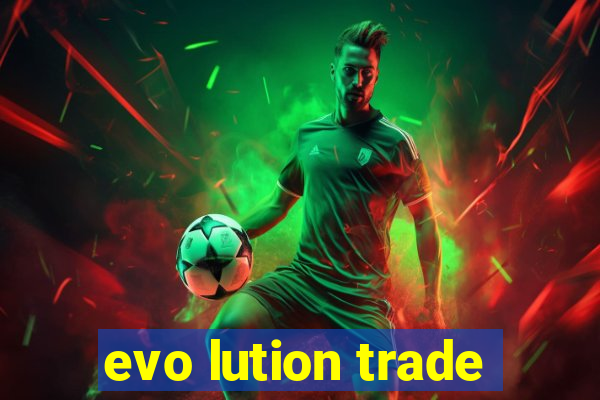 evo lution trade