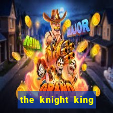 the knight king who returned with a god ptbr