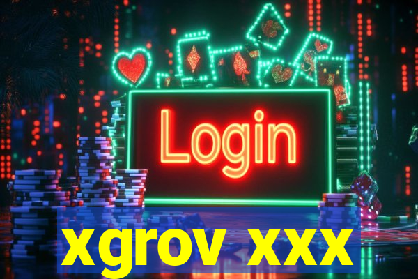 xgrov xxx