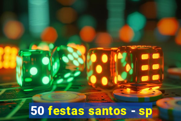 50 festas santos - sp