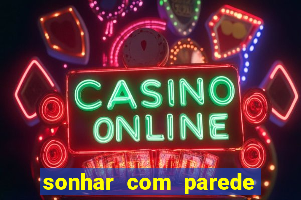 sonhar com parede caindo no jogo do bicho