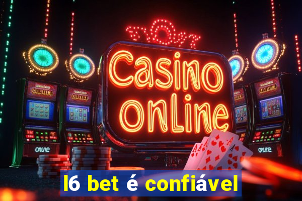 l6 bet é confiável