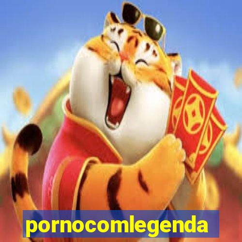 pornocomlegenda