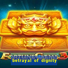 betrayal of dignity pt br