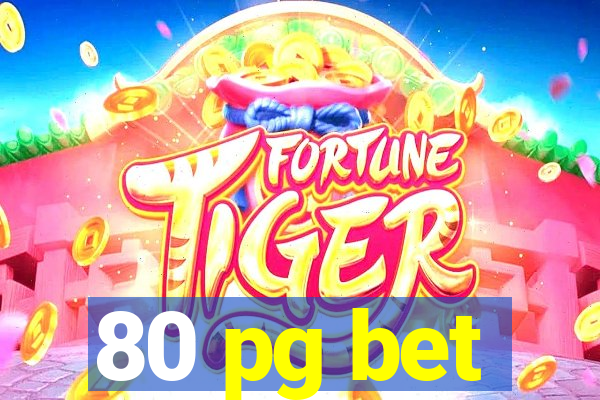 80 pg bet