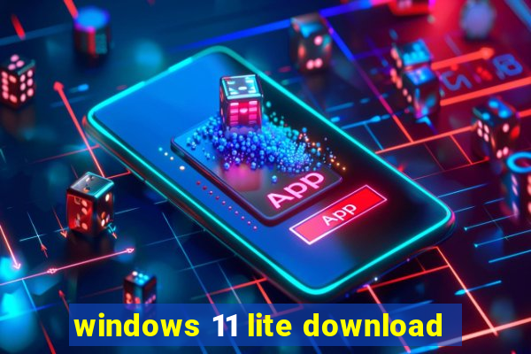 windows 11 lite download