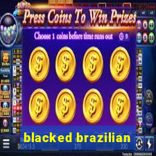 blacked brazilian
