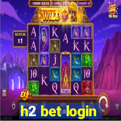 h2 bet login