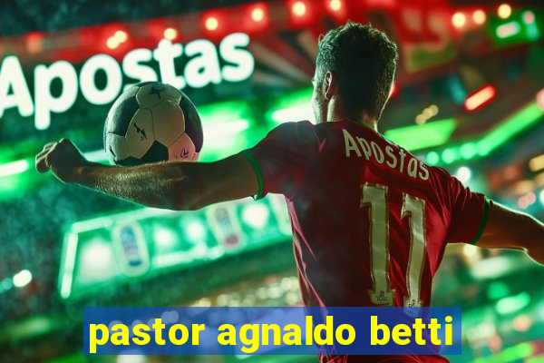 pastor agnaldo betti